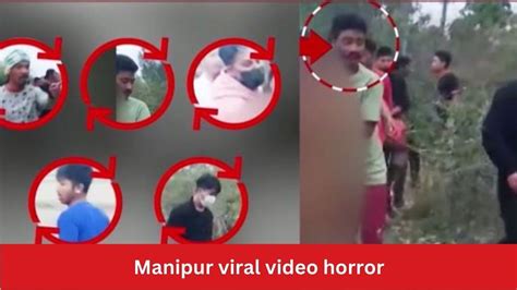 manipur girl full video|Manipur viral video: 4 accused sent to 11